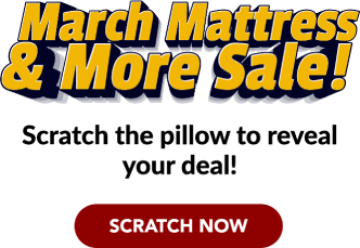 March Mattress & More Sale! Scratch the pillow to reveal your deal!