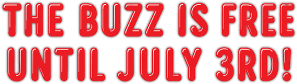 The buzz is free until July 3rd!